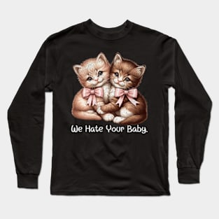 We Hate Your Baby Vintage Sassy Cat Kittens Sarcastic Long Sleeve T-Shirt